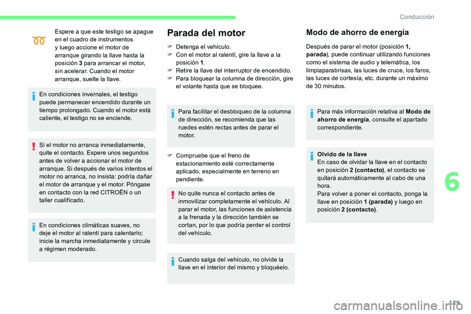 CITROEN C5 AIRCROSS 2020  Manuales de Empleo (in Spanish) 119
Espere a que este testigo se apague 
e n el cuadro de instrumentos 
y
  luego accione el motor de 
arranque girando la llave hasta la 
posición 3
  para arrancar el motor, 
sin acelerar. Cuando e