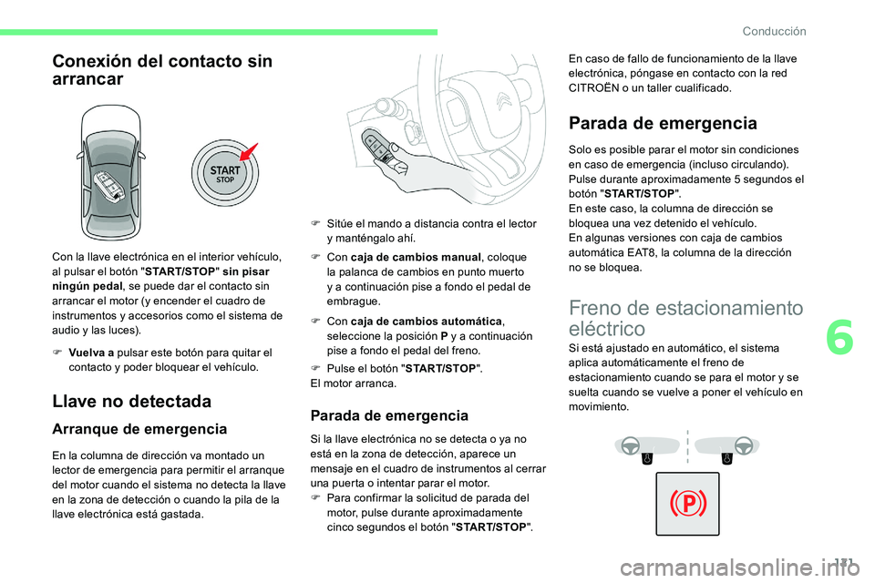 CITROEN C5 AIRCROSS 2020 Manuales de Empleo (in Spanish) 121
Conexión del contacto sin
arrancar
Con la llave electrónica en el interior vehículo,
al pulsar el botón "START/STOP" sin pisar
ningún pedal , se puede dar el contacto sin
arrancar CITROEN C5 AIRCROSS 2020 Manuales de Empleo (in Spanish) 121
Conexión del contacto sin
arrancar
Con la llave electrónica en el interior vehículo,
al pulsar el botón "START/STOP" sin pisar
ningún pedal , se puede dar el contacto sin
arrancar