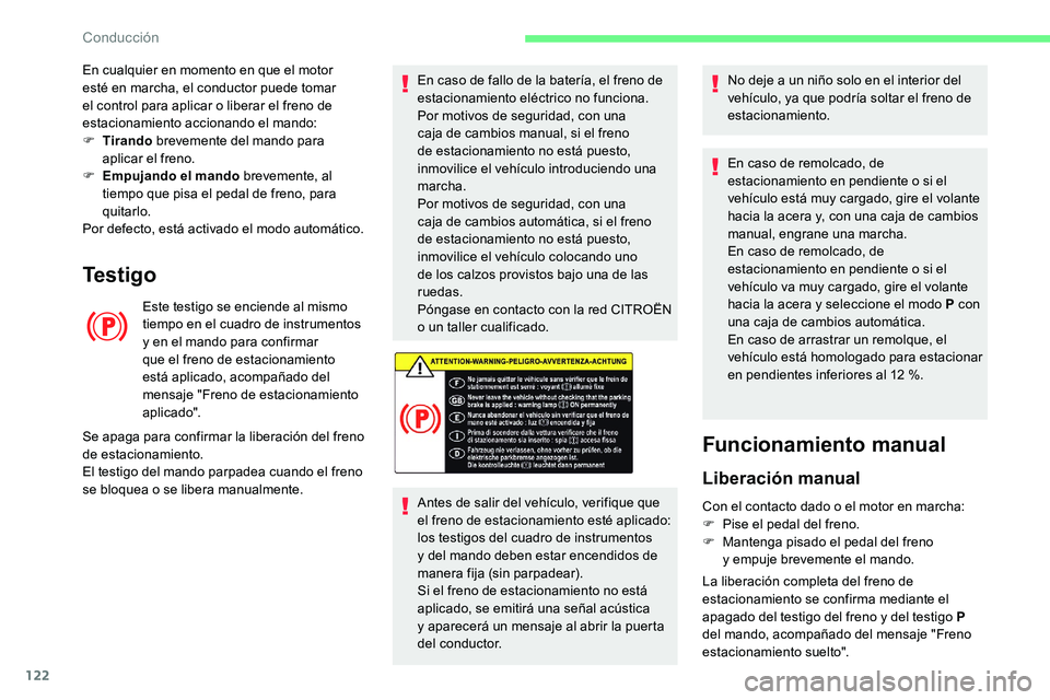 CITROEN C5 AIRCROSS 2020 Manuales de Empleo (in Spanish) 122
Testigo
Este testigo se enciende al mismo
tiempo en el cuadro de instrumentos
y en el mando para confirmar
que el freno de estacionamiento
está aplicado, acompañado del
mensaje "Freno CITROEN C5 AIRCROSS 2020 Manuales de Empleo (in Spanish) 122
Testigo
Este testigo se enciende al mismo
tiempo en el cuadro de instrumentos
y en el mando para confirmar
que el freno de estacionamiento
está aplicado, acompañado del
mensaje "Freno