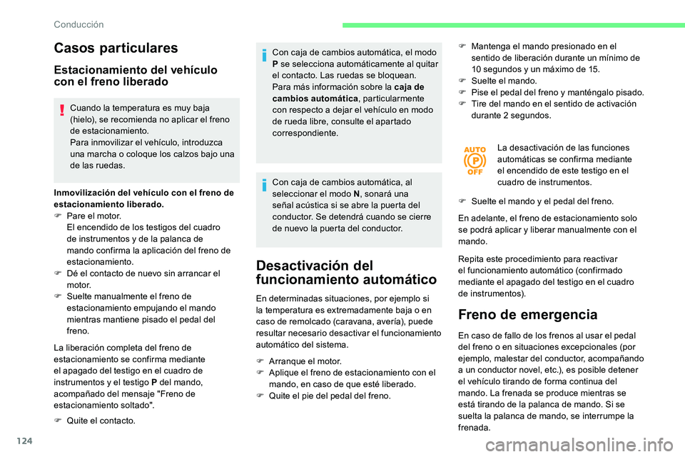 CITROEN C5 AIRCROSS 2020 Manuales de Empleo (in Spanish) 124
Casos particulares
Estacionamiento del vehículo
con el freno liberado
Cuando la temperatura es muy baja
(hielo), se recomienda no aplicar el freno
de estacionamiento.
Para inmovilizar el vehí CITROEN C5 AIRCROSS 2020 Manuales de Empleo (in Spanish) 124
Casos particulares
Estacionamiento del vehículo
con el freno liberado
Cuando la temperatura es muy baja
(hielo), se recomienda no aplicar el freno
de estacionamiento.
Para inmovilizar el vehí