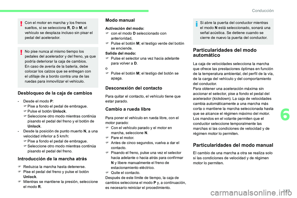 CITROEN C5 AIRCROSS 2020 Manuales de Empleo (in Spanish) 127
Con el motor en marcha y los frenos
s ueltos, si se selecciona R , D o
M, el
vehículo se desplaza incluso sin pisar el
pedal del acelerador.
No pise nunca al mismo tiempo los
pedales del ac CITROEN C5 AIRCROSS 2020 Manuales de Empleo (in Spanish) 127
Con el motor en marcha y los frenos
s ueltos, si se selecciona R , D o
M, el
vehículo se desplaza incluso sin pisar el
pedal del acelerador.
No pise nunca al mismo tiempo los
pedales del ac