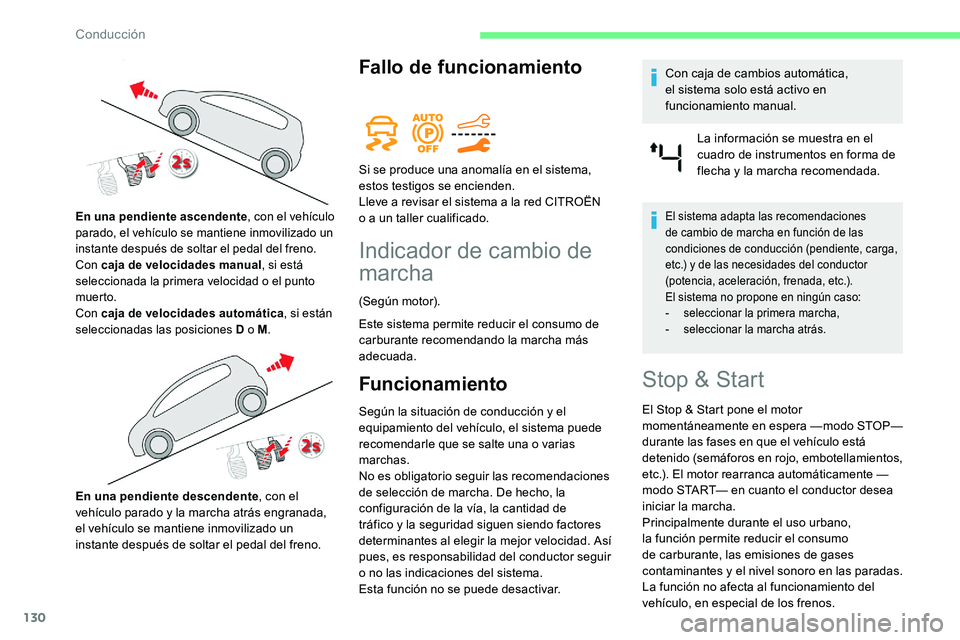 CITROEN C5 AIRCROSS 2020  Manuales de Empleo (in Spanish) 130
Fallo de funcionamiento
Indicador de cambio de 
marcha
(Según motor).
Este sistema permite reducir el consumo de 
carburante recomendando la marcha más 
adecuada.
Funcionamiento
Según la situac