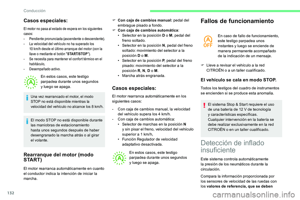 CITROEN C5 AIRCROSS 2020  Manuales de Empleo (in Spanish) 132
Casos especiales:
El motor no pasa al estado de espera en los siguientes 
casos:
-
 P
endiente pronunciada (ascendente o
 
 descendente).
-
 
L
 a velocidad del vehículo no ha superado los 
10
  