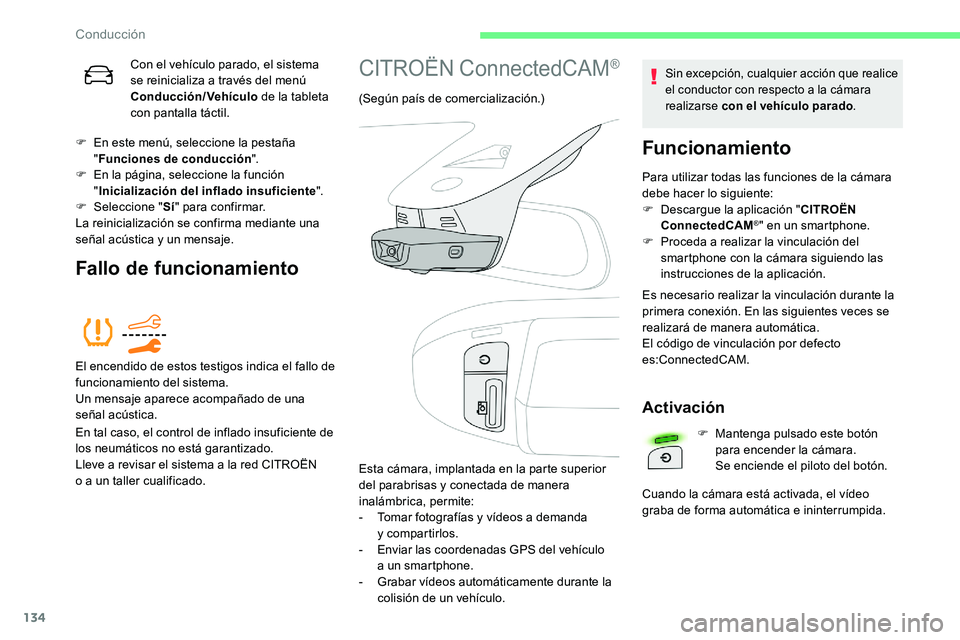 CITROEN C5 AIRCROSS 2020  Manuales de Empleo (in Spanish) 134
Con el vehículo parado, el sistema 
se reinicializa a  través del menú 
Conducción/Vehículo  de la tableta 
con pantalla táctil.
F
 
E

n este menú, seleccione la pestaña 
" Funciones 