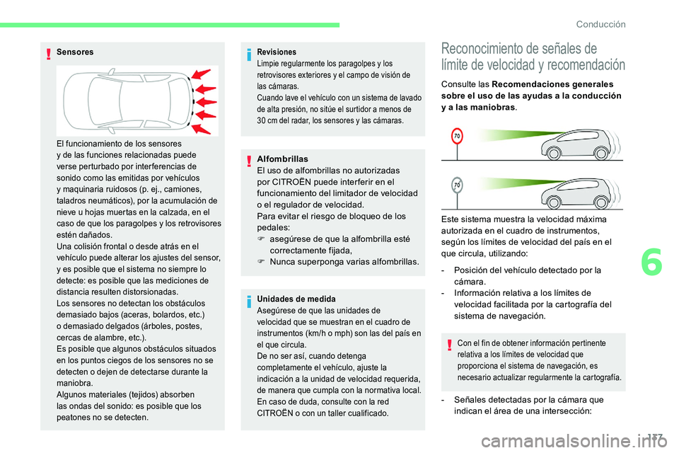 CITROEN C5 AIRCROSS 2020  Manuales de Empleo (in Spanish) 137
Revisiones
Limpie regularmente los paragolpes y los 
retrovisores exteriores y
  el campo de visión de 
las cámaras.
Cuando lave el vehículo con un sistema de lavado 
de alta presión, no sitú