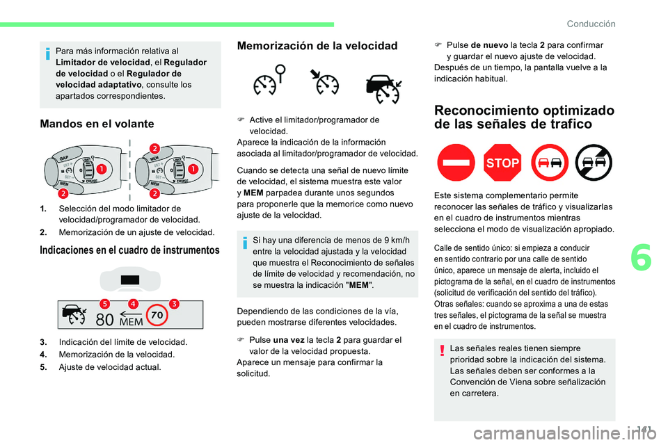 CITROEN C5 AIRCROSS 2020 Manuales de Empleo (in Spanish) 141
Para más información relativa al
Limitador de velocidad, el Regulador
de velocidad o
el Regulador de
velocidad adaptativo , consulte los
apartados correspondientes.
Mandos en el volante
1 CITROEN C5 AIRCROSS 2020 Manuales de Empleo (in Spanish) 141
Para más información relativa al
Limitador de velocidad, el Regulador
de velocidad o
el Regulador de
velocidad adaptativo , consulte los
apartados correspondientes.
Mandos en el volante
1