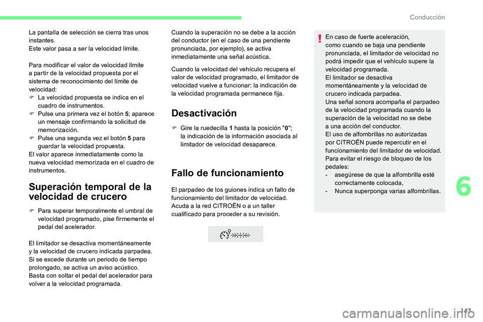 CITROEN C5 AIRCROSS 2020 Manuales de Empleo (in Spanish) 143
Para modificar el valor de velocidad límite
a partir de la velocidad propuesta por el
sistema de reconocimiento del límite de
velocidad:
F
L
a velocidad propuesta se indica en el
cuadro CITROEN C5 AIRCROSS 2020 Manuales de Empleo (in Spanish) 143
Para modificar el valor de velocidad límite
a partir de la velocidad propuesta por el
sistema de reconocimiento del límite de
velocidad:
F
L
a velocidad propuesta se indica en el
cuadro