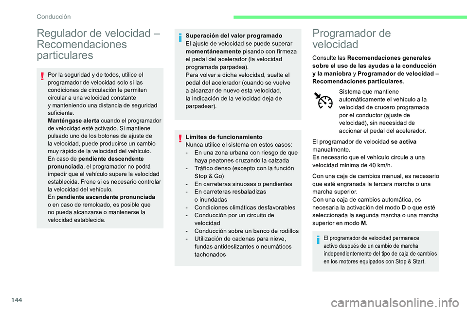 CITROEN C5 AIRCROSS 2020 Manuales de Empleo (in Spanish) 144
Regulador de velocidad –
Recomendaciones
particulares
Por la seguridad y de todos, utilice el
p rogramador de velocidad solo si las
condiciones de circulación le permiten
circular a
una CITROEN C5 AIRCROSS 2020 Manuales de Empleo (in Spanish) 144
Regulador de velocidad –
Recomendaciones
particulares
Por la seguridad y de todos, utilice el
p rogramador de velocidad solo si las
condiciones de circulación le permiten
circular a
una