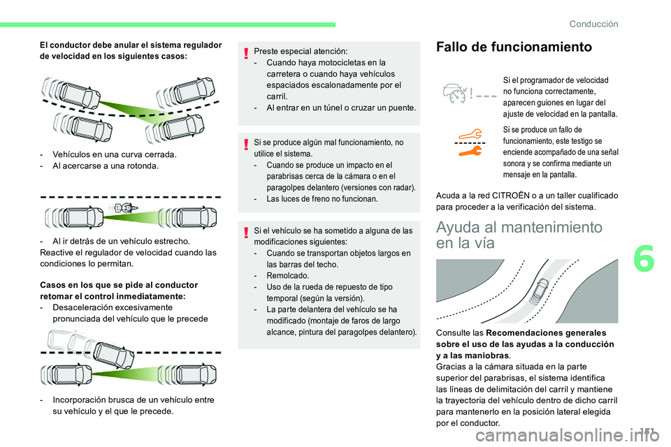 CITROEN C5 AIRCROSS 2020 Manuales de Empleo (in Spanish) 151
El conductor debe anular el sistema regulador
de velocidad en los siguientes casos:
Casos en los que se pide al conductor
retomar el control inmediatamente:
-
D
esaceleración excesivamente
pr CITROEN C5 AIRCROSS 2020 Manuales de Empleo (in Spanish) 151
El conductor debe anular el sistema regulador
de velocidad en los siguientes casos:
Casos en los que se pide al conductor
retomar el control inmediatamente:
-
D
esaceleración excesivamente
pr