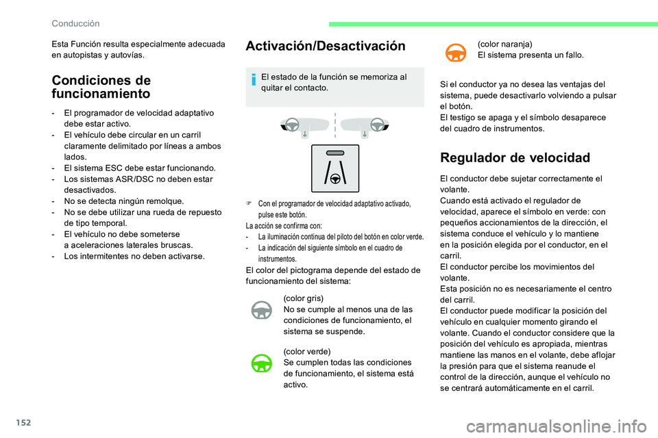 CITROEN C5 AIRCROSS 2020 Manuales de Empleo (in Spanish) 152
Condiciones de
funcionamiento
- El programador de velocidad adaptativo debe estar activo.
-
E
l vehÃculo debe circular en un carril
claramente delimitado por lÃneas a
ambos
lados.
-
E
CITROEN C5 AIRCROSS 2020 Manuales de Empleo (in Spanish) 152
Condiciones de
funcionamiento
- El programador de velocidad adaptativo debe estar activo.
-
E
l vehÃculo debe circular en un carril
claramente delimitado por lÃneas a
ambos
lados.
-
E