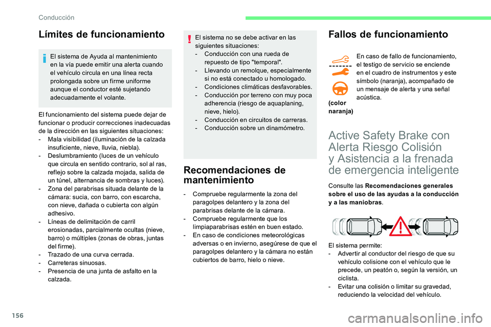 CITROEN C5 AIRCROSS 2020 Manuales de Empleo (in Spanish) 156
LÃmites de funcionamiento
El sistema de Ayuda al mantenimiento
en la vÃa puede emitir una alerta cuando
el vehÃculo circula en una lÃnea recta
prolongada sobre un firme uniforme
aunque el CITROEN C5 AIRCROSS 2020 Manuales de Empleo (in Spanish) 156
LÃmites de funcionamiento
El sistema de Ayuda al mantenimiento
en la vÃa puede emitir una alerta cuando
el vehÃculo circula en una lÃnea recta
prolongada sobre un firme uniforme
aunque el