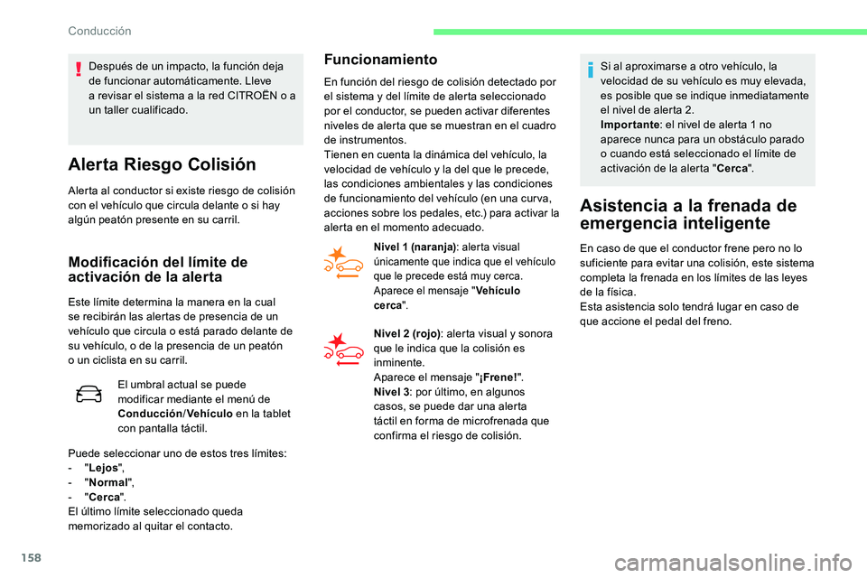 CITROEN C5 AIRCROSS 2020 Manuales de Empleo (in Spanish) 158
Alerta Riesgo Colisión
Alerta al conductor si existe riesgo de colisión
con el vehÃculo que circula delante o si hay
algún peatón presente en su carril.
Modificación del lÃmite de
activ CITROEN C5 AIRCROSS 2020 Manuales de Empleo (in Spanish) 158
Alerta Riesgo Colisión
Alerta al conductor si existe riesgo de colisión
con el vehÃculo que circula delante o si hay
algún peatón presente en su carril.
Modificación del lÃmite de
activ