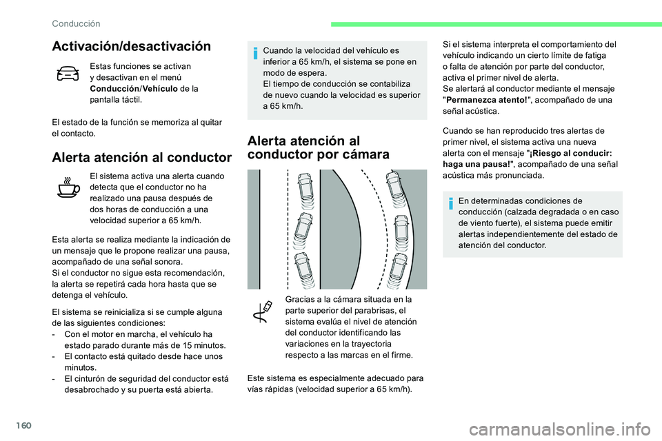 CITROEN C5 AIRCROSS 2020 Manuales de Empleo (in Spanish) 160
Activación/desactivación
Estas funciones se activan
y desactivan en el menú
Conducción /Vehículo de la
pantalla táctil.
El estado de la función se memoriza al quitar
el contacto.
Aler CITROEN C5 AIRCROSS 2020 Manuales de Empleo (in Spanish) 160
Activación/desactivación
Estas funciones se activan
y desactivan en el menú
Conducción /Vehículo de la
pantalla táctil.
El estado de la función se memoriza al quitar
el contacto.
Aler