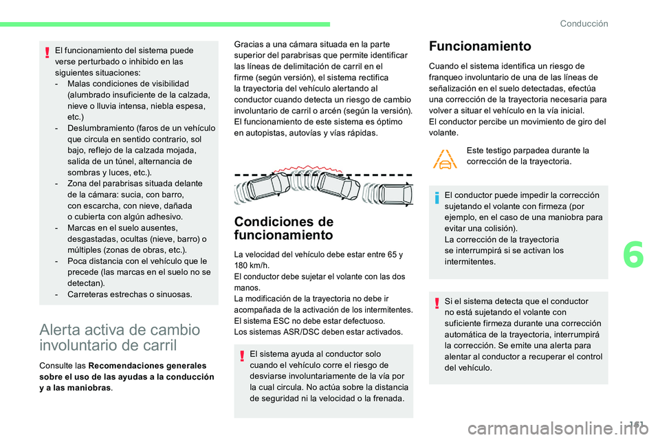 CITROEN C5 AIRCROSS 2020 Manuales de Empleo (in Spanish) 161
El funcionamiento del sistema puede
verse perturbado o inhibido en las
siguientes situaciones:
-
M
alas condiciones de visibilidad
(alumbrado insuficiente de la calzada,
nieve o
lluvia i CITROEN C5 AIRCROSS 2020 Manuales de Empleo (in Spanish) 161
El funcionamiento del sistema puede
verse perturbado o inhibido en las
siguientes situaciones:
-
M
alas condiciones de visibilidad
(alumbrado insuficiente de la calzada,
nieve o
lluvia i