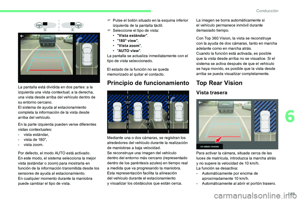 CITROEN C5 AIRCROSS 2020 Manuales de Empleo (in Spanish) 169
En la parte izquierda pueden verse diferentes
vistas contextuales:
-
v
ista estándar,
-
v
ista de 180°,
-
v
ista zoom. F
P
ulse el botón situado en la esquina inferior
izquierda de CITROEN C5 AIRCROSS 2020 Manuales de Empleo (in Spanish) 169
En la parte izquierda pueden verse diferentes
vistas contextuales:
-
v
ista estándar,
-
v
ista de 180°,
-
v
ista zoom. F
P
ulse el botón situado en la esquina inferior
izquierda de