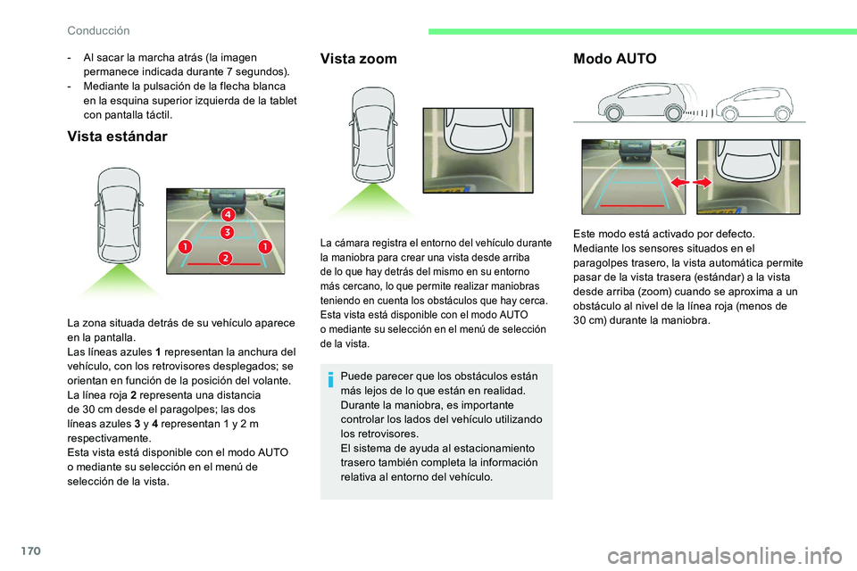 CITROEN C5 AIRCROSS 2020 Manuales de Empleo (in Spanish) 170
Vista estándarVista zoom
Puede parecer que los obstáculos están
más lejos de lo que están en realidad.
Durante la maniobra, es importante
controlar los lados del vehículo utilizando
los r CITROEN C5 AIRCROSS 2020 Manuales de Empleo (in Spanish) 170
Vista estándarVista zoom
Puede parecer que los obstáculos están
más lejos de lo que están en realidad.
Durante la maniobra, es importante
controlar los lados del vehículo utilizando
los r