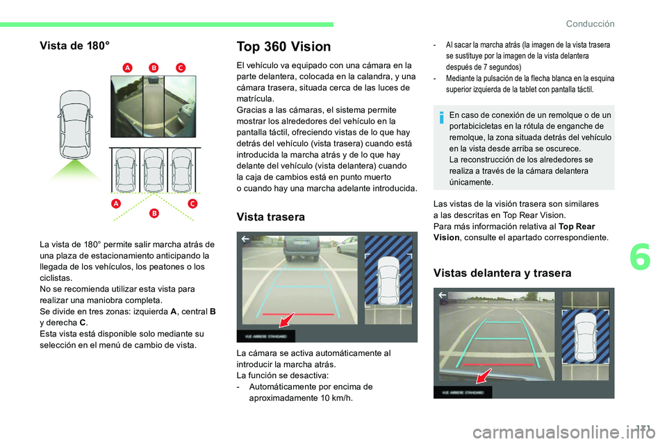 CITROEN C5 AIRCROSS 2020 Manuales de Empleo (in Spanish) 171
Vista de 180°Top 360 Vision
El vehículo va equipado con una cámara en la
parte delantera, colocada en la calandra, y una
cámara trasera, situada cerca de las luces de
matrícula.
Gracias a CITROEN C5 AIRCROSS 2020 Manuales de Empleo (in Spanish) 171
Vista de 180°Top 360 Vision
El vehículo va equipado con una cámara en la
parte delantera, colocada en la calandra, y una
cámara trasera, situada cerca de las luces de
matrícula.
Gracias a