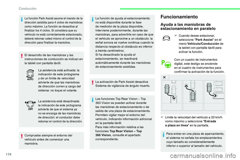 CITROEN C5 AIRCROSS 2020  Manuales de Empleo (in Spanish) 174
La función Park Assist asume el mando de la 
dirección asistida para 4  ciclos de maniobras 
como máximo. La función se desactiva al 
finalizar los 4
  ciclos. Si considera que su 
vehículo n