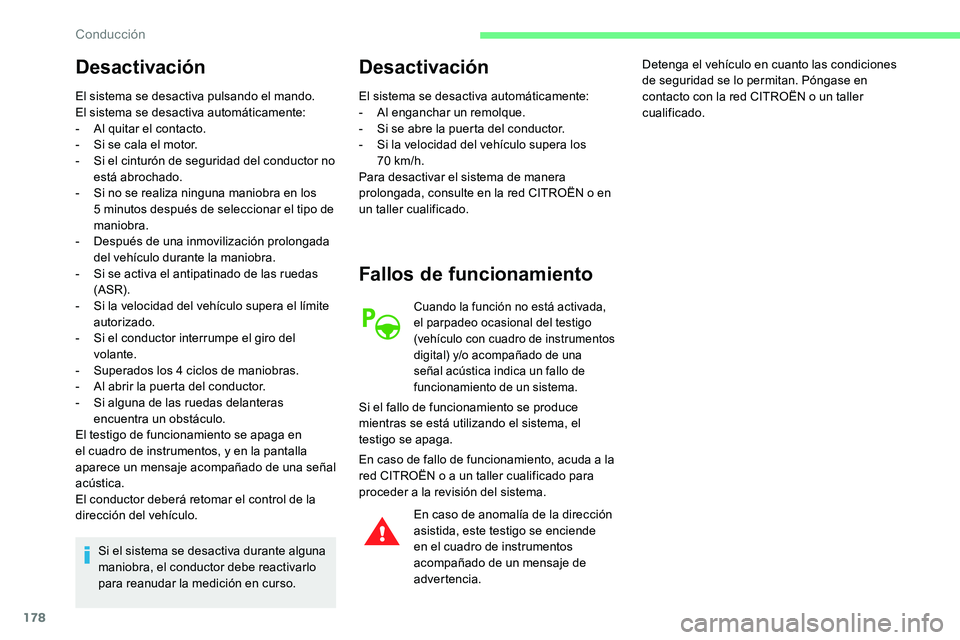 CITROEN C5 AIRCROSS 2020 Manuales de Empleo (in Spanish) 178
Desactivación
El sistema se desactiva pulsando el mando.
El sistema se desactiva automáticamente:
-
A
l quitar el contacto.
-
S
i se cala el motor.
-
S
i el cinturón de seguridad del co CITROEN C5 AIRCROSS 2020 Manuales de Empleo (in Spanish) 178
Desactivación
El sistema se desactiva pulsando el mando.
El sistema se desactiva automáticamente:
-
A
l quitar el contacto.
-
S
i se cala el motor.
-
S
i el cinturón de seguridad del co