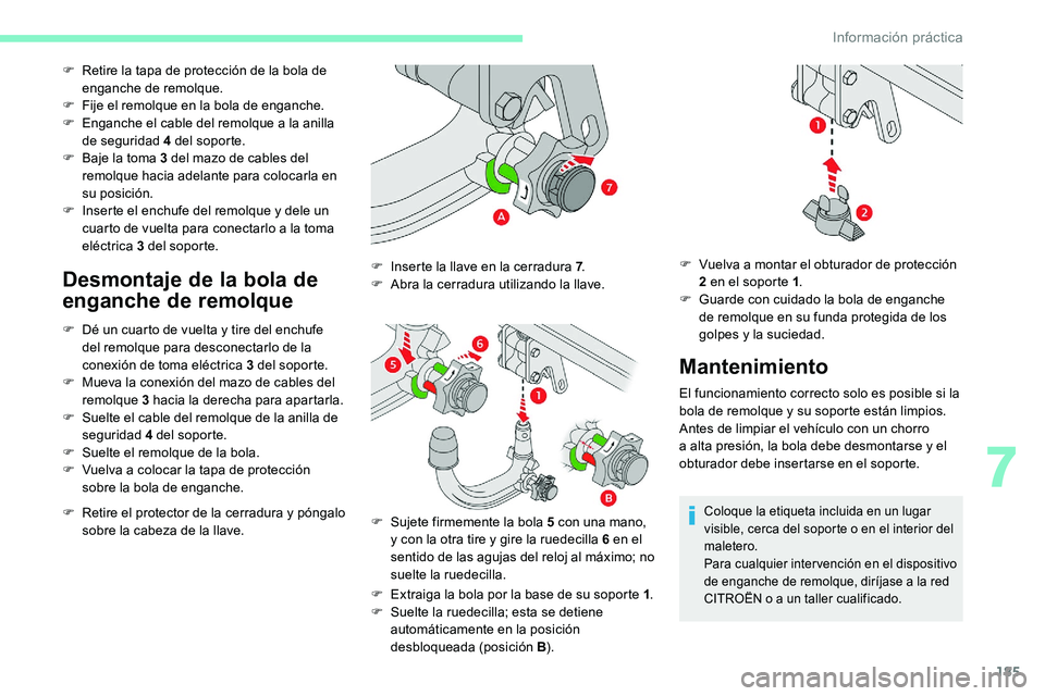 CITROEN C5 AIRCROSS 2020 Manuales de Empleo (in Spanish) 185
F Retire la tapa de protección de la bola de enganche de remolque.
F
F
ije el remolque en la bola de enganche.
F
E
nganche el cable del remolque a la anilla
de seguridad 4
del soporte. CITROEN C5 AIRCROSS 2020 Manuales de Empleo (in Spanish) 185
F Retire la tapa de protección de la bola de enganche de remolque.
F
F
ije el remolque en la bola de enganche.
F
E
nganche el cable del remolque a la anilla
de seguridad 4
del soporte.