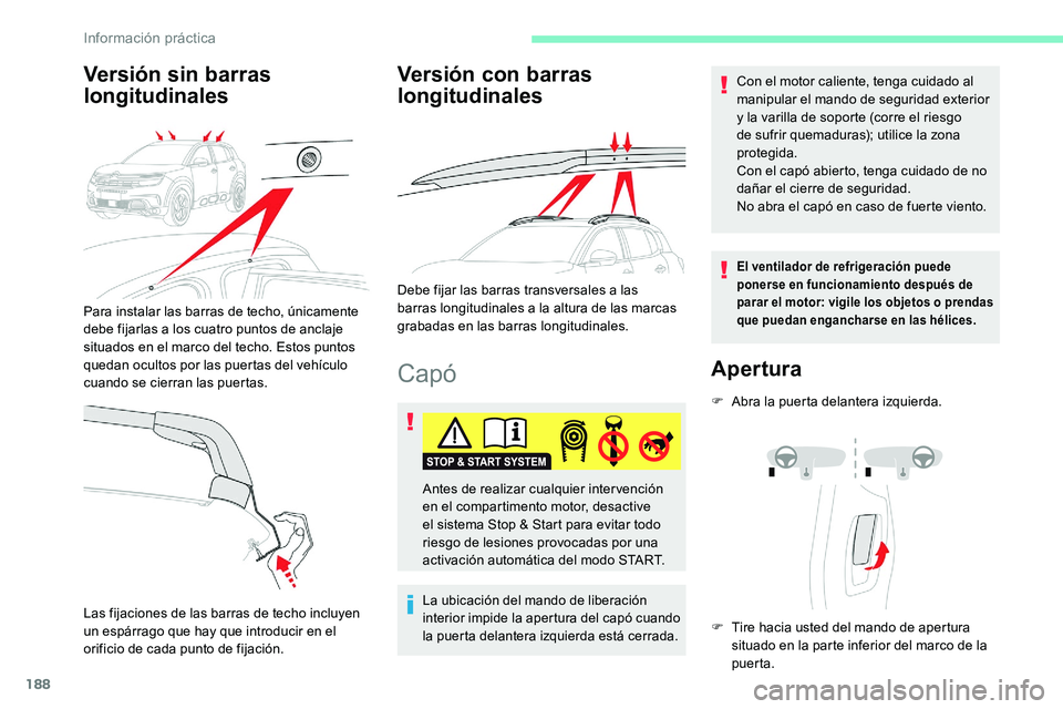 CITROEN C5 AIRCROSS 2020 Manuales de Empleo (in Spanish) 188
Capó
La ubicación del mando de liberación
interior impide la apertura del capó cuando
la puerta delantera izquierda está cerrada.
Con el motor caliente, tenga cuidado al
manipular el mando CITROEN C5 AIRCROSS 2020 Manuales de Empleo (in Spanish) 188
Capó
La ubicación del mando de liberación
interior impide la apertura del capó cuando
la puerta delantera izquierda está cerrada.
Con el motor caliente, tenga cuidado al
manipular el mando