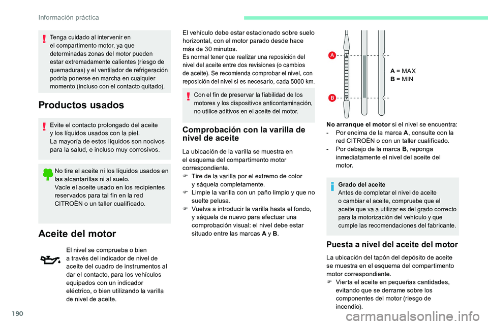 CITROEN C5 AIRCROSS 2020 Manuales de Empleo (in Spanish) 190
Comprobación con la varilla de
nivel de aceite
La ubicación de la varilla se muestra en
el esquema del compartimento motor
correspondiente.
F
T
ire de la varilla por el extremo de color
y
CITROEN C5 AIRCROSS 2020 Manuales de Empleo (in Spanish) 190
Comprobación con la varilla de
nivel de aceite
La ubicación de la varilla se muestra en
el esquema del compartimento motor
correspondiente.
F
T
ire de la varilla por el extremo de color
y