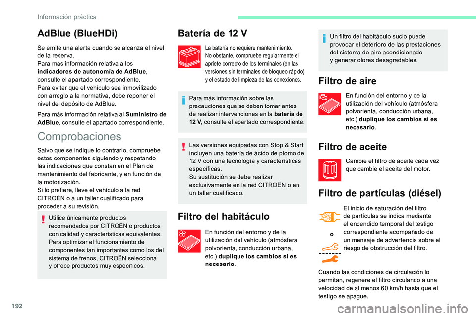 CITROEN C5 AIRCROSS 2020 Manuales de Empleo (in Spanish) 192
Las versiones equipadas con Stop & Start
incluyen una batería de ácido de plomo de
12 V con una tecnología y características
específicas.
Su sustitución se debe realizar
exclusivament CITROEN C5 AIRCROSS 2020 Manuales de Empleo (in Spanish) 192
Las versiones equipadas con Stop & Start
incluyen una batería de ácido de plomo de
12 V con una tecnología y características
específicas.
Su sustitución se debe realizar
exclusivament