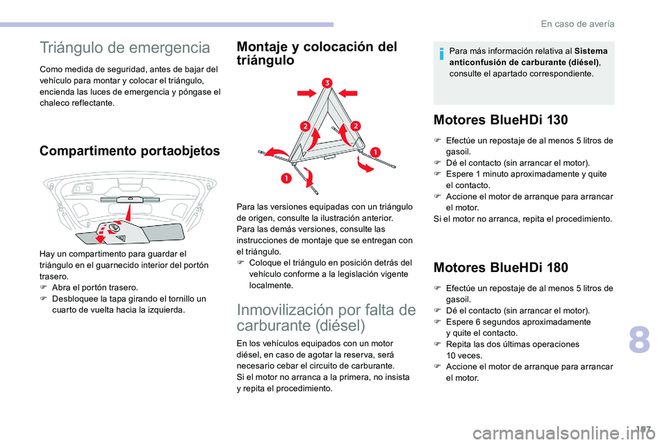 CITROEN C5 AIRCROSS 2020 Manuales de Empleo (in Spanish) 197
Triángulo de emergencia
Como medida de seguridad, antes de bajar del
vehículo para montar y colocar el triángulo,
encienda las luces de emergencia y
póngase el
chaleco reflectante.
Comp CITROEN C5 AIRCROSS 2020 Manuales de Empleo (in Spanish) 197
Triángulo de emergencia
Como medida de seguridad, antes de bajar del
vehículo para montar y colocar el triángulo,
encienda las luces de emergencia y
póngase el
chaleco reflectante.
Comp