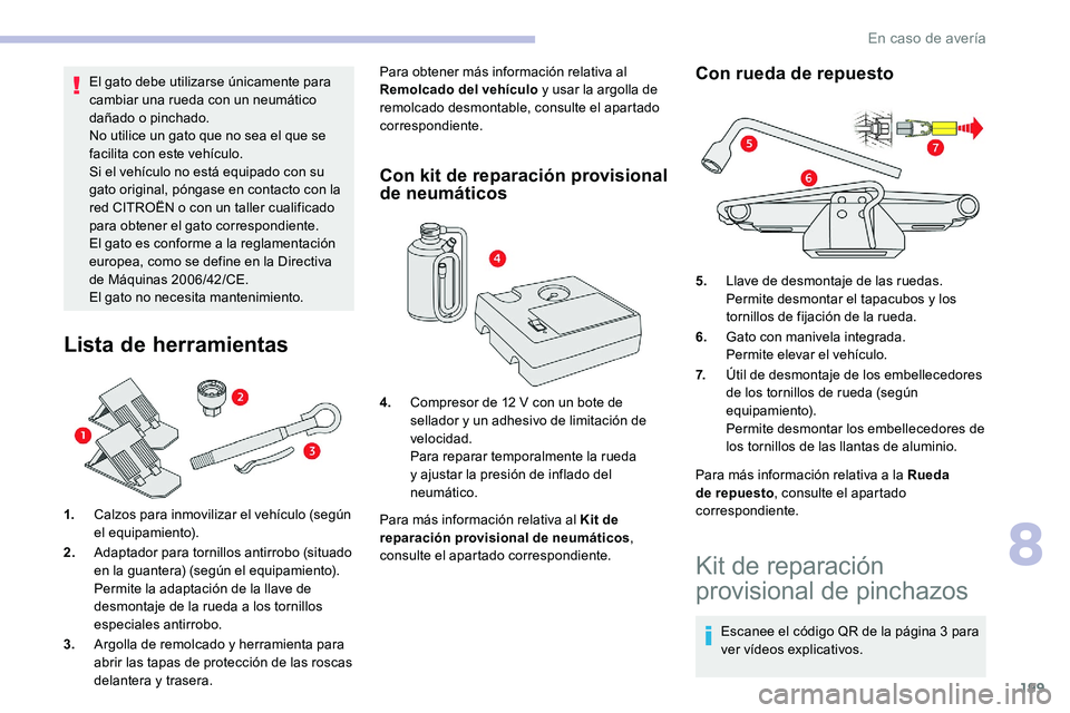 CITROEN C5 AIRCROSS 2020 Manuales de Empleo (in Spanish) 199
El gato debe utilizarse únicamente para
cambiar una rueda con un neumático
dañado o
pinchado.
No utilice un gato que no sea el que se
facilita con este vehÃculo.
Si el vehÃculo no está CITROEN C5 AIRCROSS 2020 Manuales de Empleo (in Spanish) 199
El gato debe utilizarse únicamente para
cambiar una rueda con un neumático
dañado o
pinchado.
No utilice un gato que no sea el que se
facilita con este vehÃculo.
Si el vehÃculo no está