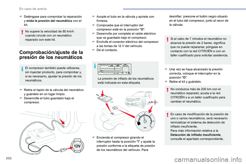 CITROEN C5 AIRCROSS 2020 Manuales de Empleo (in Spanish) 202
No supere la velocidad de 80 km/h
c uando circule con un neumático
reparado con este kit.
Comprobación/ajuste de la
presión de los neumáticos
El compresor también puede utilizarse,
sin in CITROEN C5 AIRCROSS 2020 Manuales de Empleo (in Spanish) 202
No supere la velocidad de 80 km/h
c uando circule con un neumático
reparado con este kit.
Comprobación/ajuste de la
presión de los neumáticos
El compresor también puede utilizarse,
sin in
