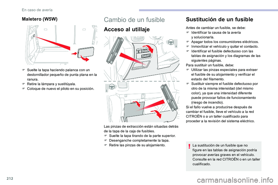 CITROEN C5 AIRCROSS 2020 Manuales de Empleo (in Spanish) 212
Maletero (W5W)
F Suelte la tapa haciendo palanca con un destornillador pequeño de punta plana en la
ranura.
F
R
etire la lámpara y
sustitúyala.
F
C
oloque de nuevo el piloto en su pos CITROEN C5 AIRCROSS 2020 Manuales de Empleo (in Spanish) 212
Maletero (W5W)
F Suelte la tapa haciendo palanca con un destornillador pequeño de punta plana en la
ranura.
F
R
etire la lámpara y
sustitúyala.
F
C
oloque de nuevo el piloto en su pos