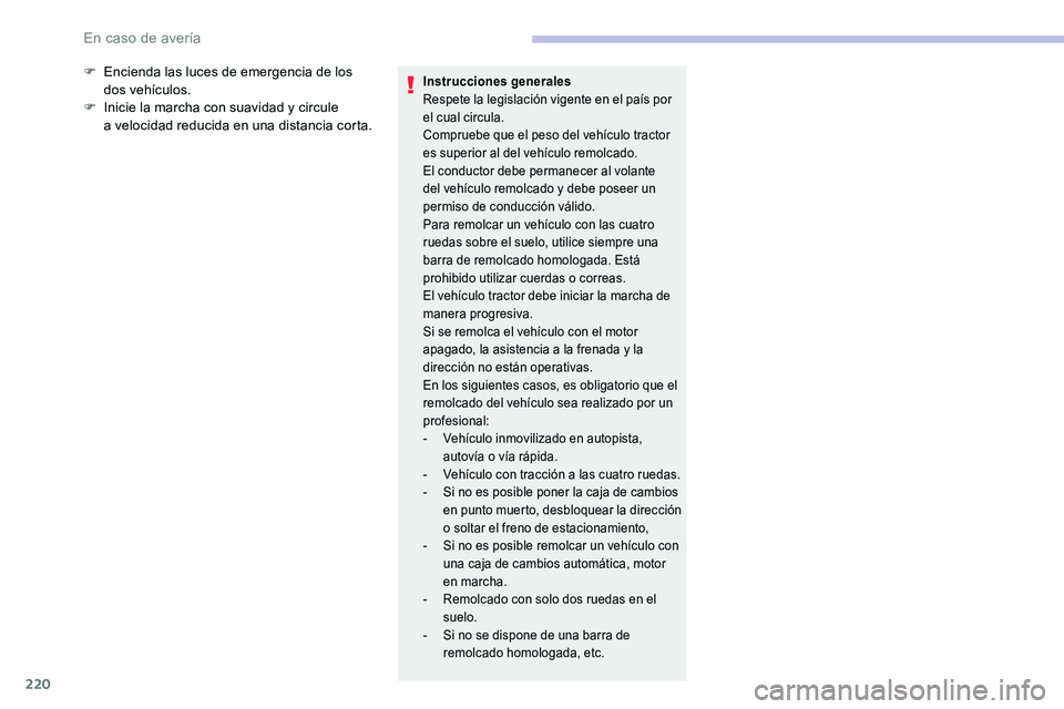 CITROEN C5 AIRCROSS 2020 Manuales de Empleo (in Spanish) 220
F Encienda las luces de emergencia de los dos vehículos.
F
I
nicie la marcha con suavidad y circule
a
velocidad reducida en una distancia corta.Instrucciones generales
Respete la legislac CITROEN C5 AIRCROSS 2020 Manuales de Empleo (in Spanish) 220
F Encienda las luces de emergencia de los dos vehículos.
F
I
nicie la marcha con suavidad y circule
a
velocidad reducida en una distancia corta.Instrucciones generales
Respete la legislac