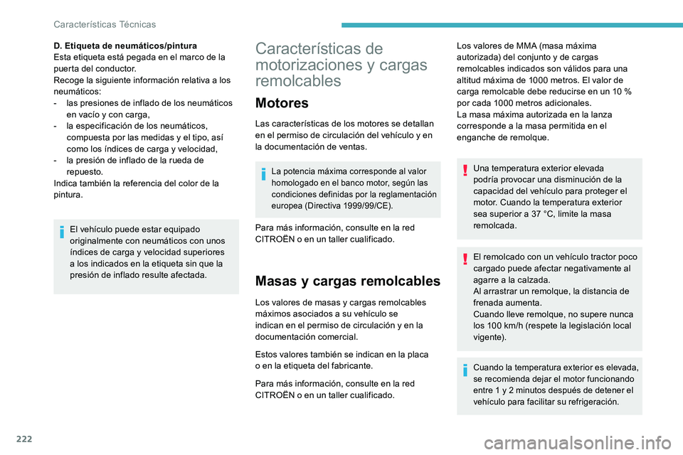 CITROEN C5 AIRCROSS 2020 Manuales de Empleo (in Spanish) 222
Características de
motorizaciones y
cargas
remolcables
Motores
Las características de los motores se detallan
en el permiso de circulación del vehículo y
en
la documentación de ventas CITROEN C5 AIRCROSS 2020 Manuales de Empleo (in Spanish) 222
Características de
motorizaciones y
cargas
remolcables
Motores
Las características de los motores se detallan
en el permiso de circulación del vehículo y
en
la documentación de ventas