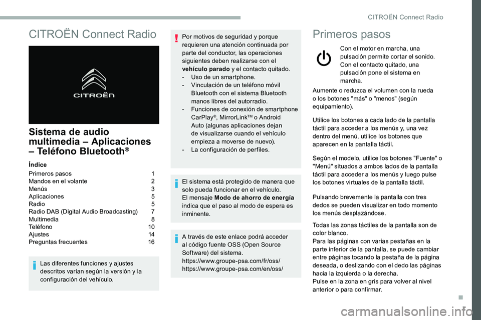 CITROEN C5 AIRCROSS 2020 Manuales de Empleo (in Spanish) 1
CITROËN Connect Radio
Sistema de audio
multimedia – Aplicaciones
– Teléfono Bluetooth
®
Índice
Primeros pasos
1
M
andos en el volante
2
M
enús
3
A
plicaciones
5
R
adio
5 CITROEN C5 AIRCROSS 2020 Manuales de Empleo (in Spanish) 1
CITROËN Connect Radio
Sistema de audio
multimedia – Aplicaciones
– Teléfono Bluetooth
®
Índice
Primeros pasos
1
M
andos en el volante
2
M
enús
3
A
plicaciones
5
R
adio
5