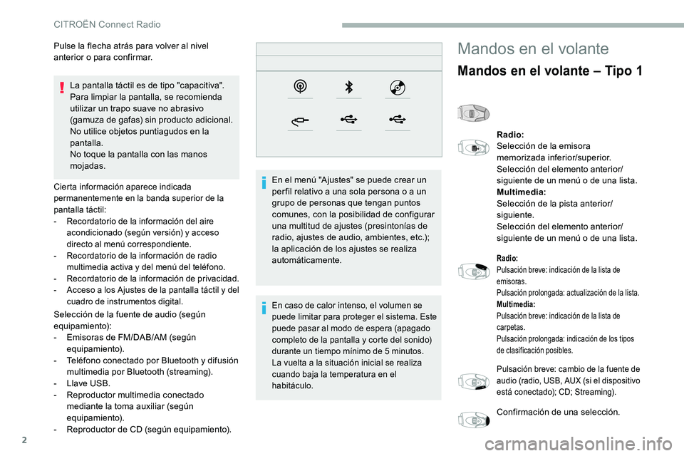 CITROEN C5 AIRCROSS 2020 Manuales de Empleo (in Spanish) 2
La pantalla táctil es de tipo "capacitiva".
Para limpiar la pantalla, se recomienda
utilizar un trapo suave no abrasivo
(gamuza de gafas) sin producto adicional.
No utilice objetos puntia CITROEN C5 AIRCROSS 2020 Manuales de Empleo (in Spanish) 2
La pantalla táctil es de tipo "capacitiva".
Para limpiar la pantalla, se recomienda
utilizar un trapo suave no abrasivo
(gamuza de gafas) sin producto adicional.
No utilice objetos puntia