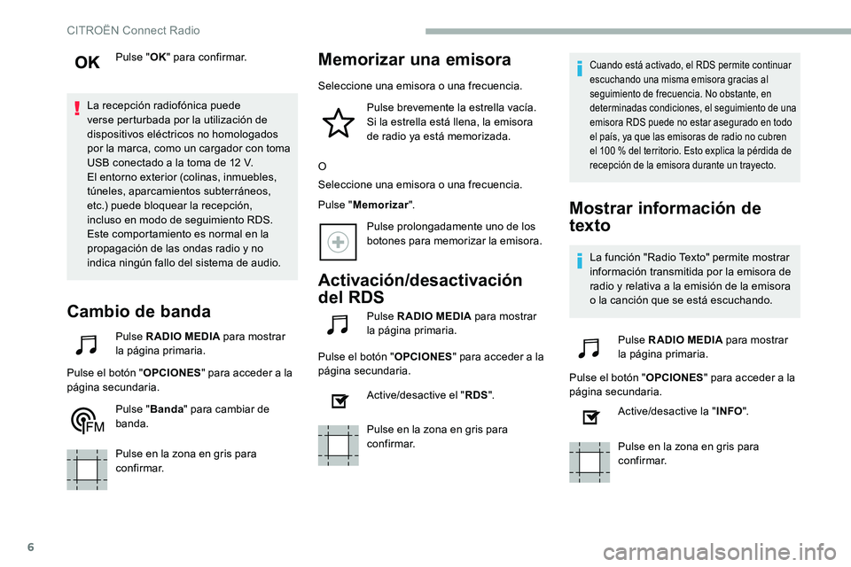 CITROEN C5 AIRCROSS 2020 Manuales de Empleo (in Spanish) 6
Pulse "OK" para confirmar.
La recepción radiofónica puede
verse perturbada por la utilización de
dispositivos eléctricos no homologados
por la marca, como un cargador con toma
USB co CITROEN C5 AIRCROSS 2020 Manuales de Empleo (in Spanish) 6
Pulse "OK" para confirmar.
La recepción radiofónica puede
verse perturbada por la utilización de
dispositivos eléctricos no homologados
por la marca, como un cargador con toma
USB co