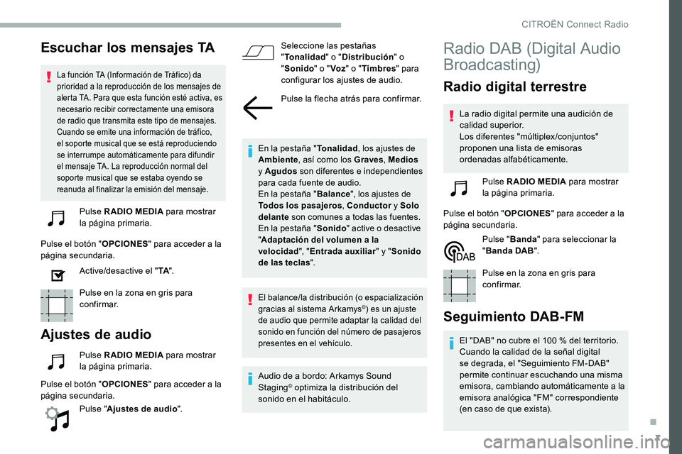 CITROEN C5 AIRCROSS 2020 Manuales de Empleo (in Spanish) 7
Escuchar los mensajes TA
La función TA (Información de Tráfico) da
prioridad a la reproducción de los mensajes de
alerta TA. Para que esta función esté activa, es
necesario recibir correct CITROEN C5 AIRCROSS 2020 Manuales de Empleo (in Spanish) 7
Escuchar los mensajes TA
La función TA (Información de Tráfico) da
prioridad a la reproducción de los mensajes de
alerta TA. Para que esta función esté activa, es
necesario recibir correct