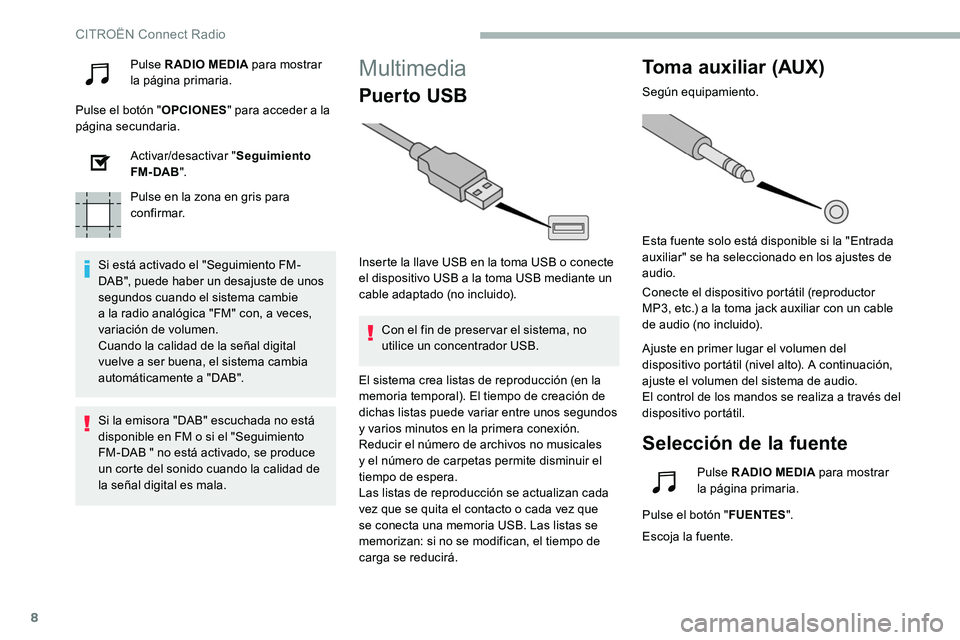 CITROEN C5 AIRCROSS 2020 Manuales de Empleo (in Spanish) 8
Pulse RADIO MEDIA para mostrar
la página primaria.
Pulse el botón " OPCIONES" para acceder a
la
página secundaria.
Activar/desactivar " Seguimiento
FM- DAB ".
Pulse en la zon CITROEN C5 AIRCROSS 2020 Manuales de Empleo (in Spanish) 8
Pulse RADIO MEDIA para mostrar
la página primaria.
Pulse el botón " OPCIONES" para acceder a
la
página secundaria.
Activar/desactivar " Seguimiento
FM- DAB ".
Pulse en la zon