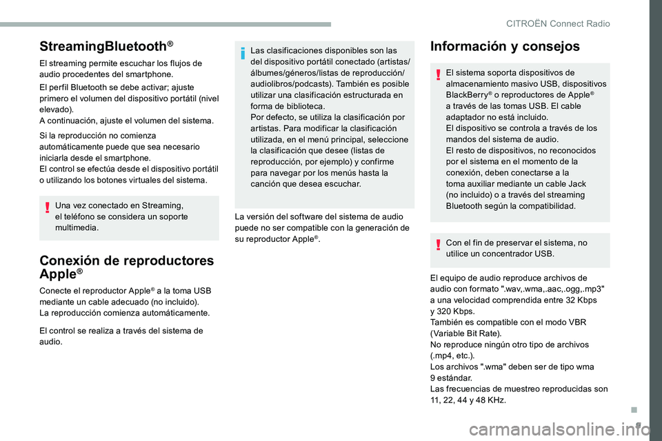 CITROEN C5 AIRCROSS 2020 Manuales de Empleo (in Spanish) 9
StreamingBluetooth®
El streaming permite escuchar los flujos de
audio procedentes del smartphone.
El per fil Bluetooth se debe activar; ajuste
primero el volumen del dispositivo portátil (nivel CITROEN C5 AIRCROSS 2020 Manuales de Empleo (in Spanish) 9
StreamingBluetooth®
El streaming permite escuchar los flujos de
audio procedentes del smartphone.
El per fil Bluetooth se debe activar; ajuste
primero el volumen del dispositivo portátil (nivel
