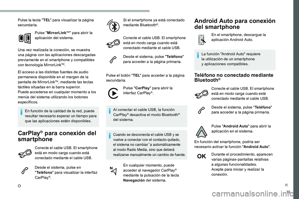 CITROEN C5 AIRCROSS 2020 Manuales de Empleo (in Spanish) 11
Pulse la tecla "TEL" para visualizar la página
secundaria.
Pulse "MirrorLink
TM" para abrir la
aplicación del sistema.
Una vez realizada la conexión, se muestra
una página co CITROEN C5 AIRCROSS 2020 Manuales de Empleo (in Spanish) 11
Pulse la tecla "TEL" para visualizar la página
secundaria.
Pulse "MirrorLink
TM" para abrir la
aplicación del sistema.
Una vez realizada la conexión, se muestra
una página co