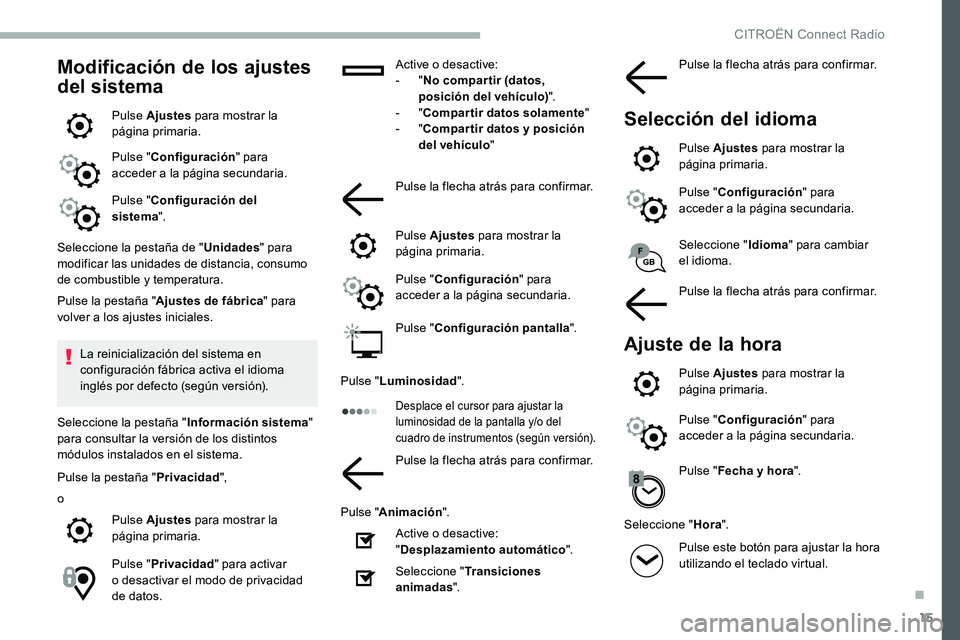 CITROEN C5 AIRCROSS 2020 Manuales de Empleo (in Spanish) 15
Modificación de los ajustes
del sistema
Pulse Ajustes para mostrar la
página primaria.
Pulse " Configuración " para
acceder a
la página secundaria.
Pulse " Configuración del CITROEN C5 AIRCROSS 2020 Manuales de Empleo (in Spanish) 15
Modificación de los ajustes
del sistema
Pulse Ajustes para mostrar la
página primaria.
Pulse " Configuración " para
acceder a
la página secundaria.
Pulse " Configuración del