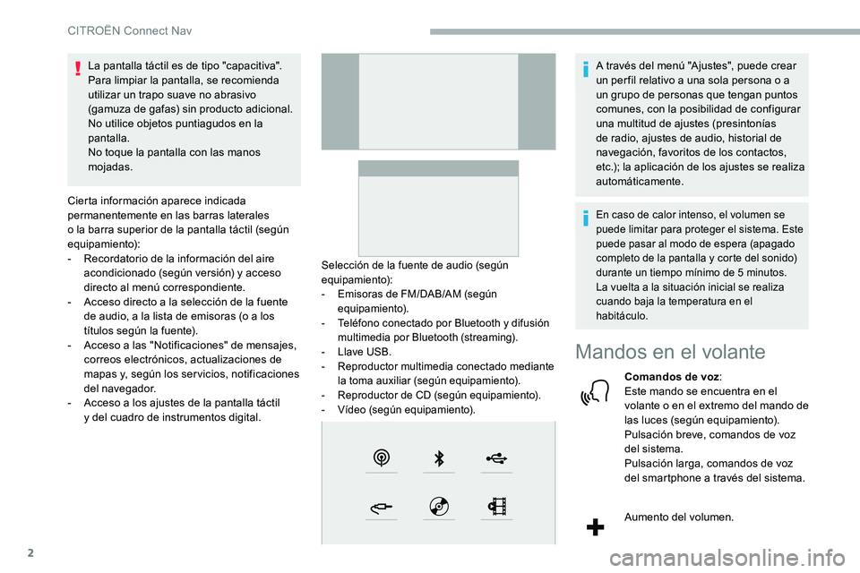CITROEN C5 AIRCROSS 2020 Manuales de Empleo (in Spanish) 2
La pantalla táctil es de tipo "capacitiva".
Para limpiar la pantalla, se recomienda
utilizar un trapo suave no abrasivo
(gamuza de gafas) sin producto adicional.
No utilice objetos puntia CITROEN C5 AIRCROSS 2020 Manuales de Empleo (in Spanish) 2
La pantalla táctil es de tipo "capacitiva".
Para limpiar la pantalla, se recomienda
utilizar un trapo suave no abrasivo
(gamuza de gafas) sin producto adicional.
No utilice objetos puntia