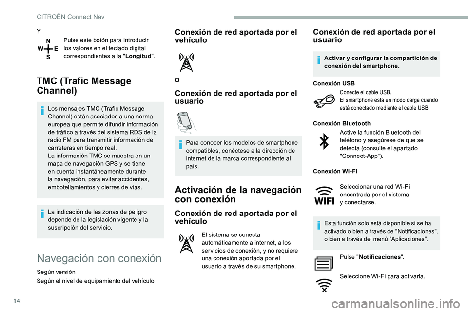 CITROEN C5 AIRCROSS 2020 Manuales de Empleo (in Spanish) 14
YPulse este botón para introducir
los valores en el teclado digital
correspondientes a
la "Longitud ".
TMC (Trafic Message
Channel)
Los mensajes TMC (Trafic Message
Channel) están a CITROEN C5 AIRCROSS 2020 Manuales de Empleo (in Spanish) 14
YPulse este botón para introducir
los valores en el teclado digital
correspondientes a
la "Longitud ".
TMC (Trafic Message
Channel)
Los mensajes TMC (Trafic Message
Channel) están a
