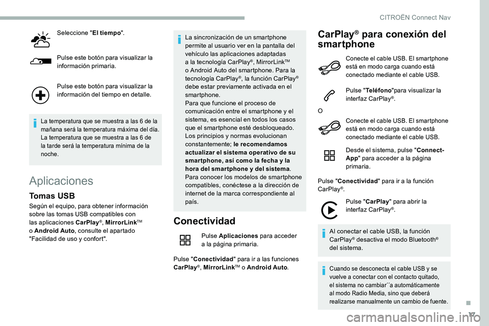 CITROEN C5 AIRCROSS 2020 Manuales de Empleo (in Spanish) 17
Seleccione "El tiempo".
Pulse este botón para visualizar la
información primaria.
Pulse este botón para visualizar la
información del tiempo en detalle.
La temperatura que se muestra CITROEN C5 AIRCROSS 2020 Manuales de Empleo (in Spanish) 17
Seleccione "El tiempo".
Pulse este botón para visualizar la
información primaria.
Pulse este botón para visualizar la
información del tiempo en detalle.
La temperatura que se muestra