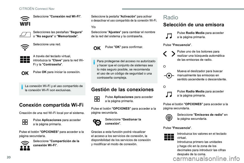 CITROEN C5 AIRCROSS 2020 Manuales de Empleo (in Spanish) 20
Seleccione "Conexión red Wi-Fi".
Selecciones las pestañas " Segura"
o " No segura " o "Memorizada ".
Seleccione una red.
A través del teclado virtual,
introduzc CITROEN C5 AIRCROSS 2020 Manuales de Empleo (in Spanish) 20
Seleccione "Conexión red Wi-Fi".
Selecciones las pestañas " Segura"
o " No segura " o "Memorizada ".
Seleccione una red.
A través del teclado virtual,
introduzc