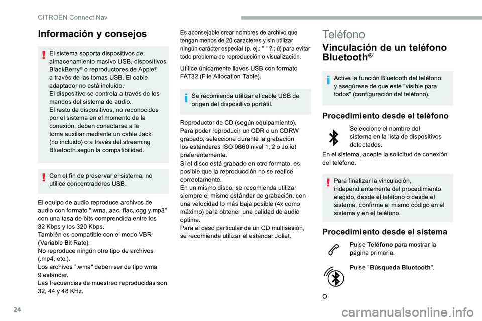 CITROEN C5 AIRCROSS 2020 Manuales de Empleo (in Spanish) 24
Información y consejos
El sistema soporta dispositivos de
almacenamiento masivo USB, dispositivos
BlackBerry
® o reproductores de Apple®
a través de las tomas USB. El cable
adaptador no est CITROEN C5 AIRCROSS 2020 Manuales de Empleo (in Spanish) 24
Información y consejos
El sistema soporta dispositivos de
almacenamiento masivo USB, dispositivos
BlackBerry
® o reproductores de Apple®
a través de las tomas USB. El cable
adaptador no est