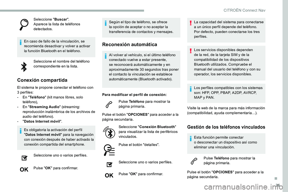 CITROEN C5 AIRCROSS 2020 Manuales de Empleo (in Spanish) 25
Seleccione "Buscar".
Aparece la lista de teléfonos
detectados.
En caso de fallo de la vinculación, se
recomienda desactivar y
volver a activar
la función Bluetooth en el teléfono CITROEN C5 AIRCROSS 2020 Manuales de Empleo (in Spanish) 25
Seleccione "Buscar".
Aparece la lista de teléfonos
detectados.
En caso de fallo de la vinculación, se
recomienda desactivar y
volver a activar
la función Bluetooth en el teléfono