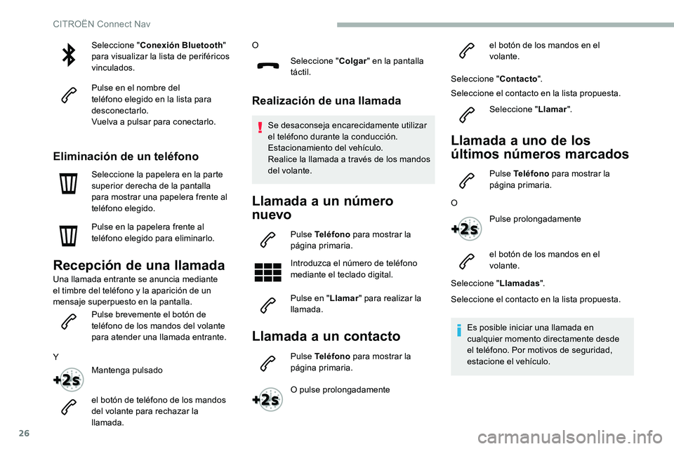 CITROEN C5 AIRCROSS 2020 Manuales de Empleo (in Spanish) 26
Seleccione "Conexión Bluetooth "
para visualizar la lista de periféricos
vinculados.
Pulse en el nombre del
teléfono elegido en la lista para
desconectarlo.
Vuelva a
pulsar para c CITROEN C5 AIRCROSS 2020 Manuales de Empleo (in Spanish) 26
Seleccione "Conexión Bluetooth "
para visualizar la lista de periféricos
vinculados.
Pulse en el nombre del
teléfono elegido en la lista para
desconectarlo.
Vuelva a
pulsar para c