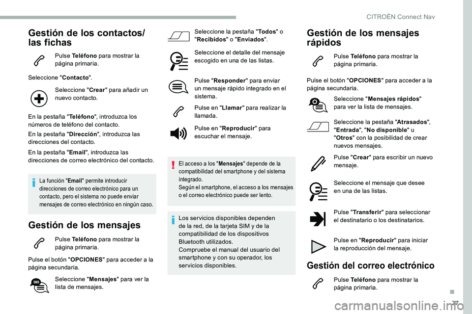 CITROEN C5 AIRCROSS 2020 Manuales de Empleo (in Spanish) 27
Gestión de los contactos/
las fichas
Pulse Teléfono para mostrar la
página primaria.
Seleccione " Contacto".
Seleccione " Crear" para añadir un
nuevo contacto.
En la pestaña CITROEN C5 AIRCROSS 2020 Manuales de Empleo (in Spanish) 27
Gestión de los contactos/
las fichas
Pulse Teléfono para mostrar la
página primaria.
Seleccione " Contacto".
Seleccione " Crear" para añadir un
nuevo contacto.
En la pestaña