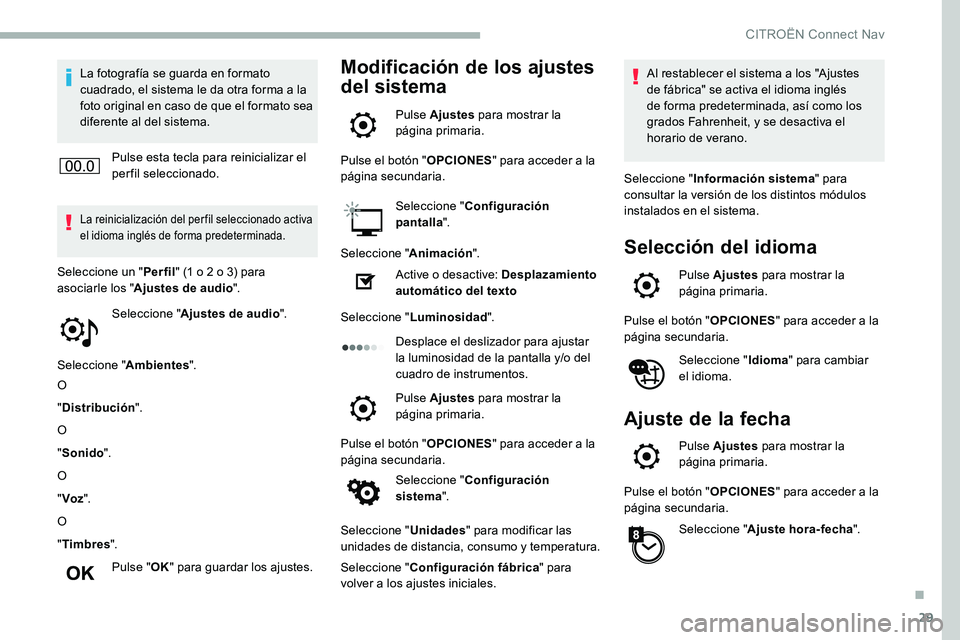 CITROEN C5 AIRCROSS 2020 Manuales de Empleo (in Spanish) 29
La fotografía se guarda en formato
cuadrado, el sistema le da otra forma a la
foto original en caso de que el formato sea
diferente al del sistema.
Pulse esta tecla para reinicializar el
perf CITROEN C5 AIRCROSS 2020 Manuales de Empleo (in Spanish) 29
La fotografía se guarda en formato
cuadrado, el sistema le da otra forma a la
foto original en caso de que el formato sea
diferente al del sistema.
Pulse esta tecla para reinicializar el
perf